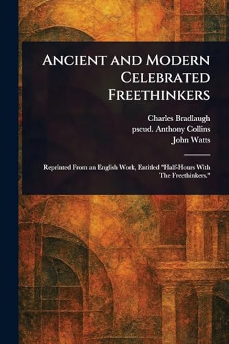 Ancient and Modern Celebrated Freethinkers von Anson Street Press