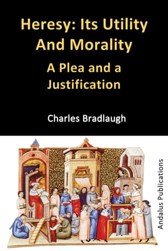 Heresy: Its Utility and Morality: A Plea and a Justification von Independently published