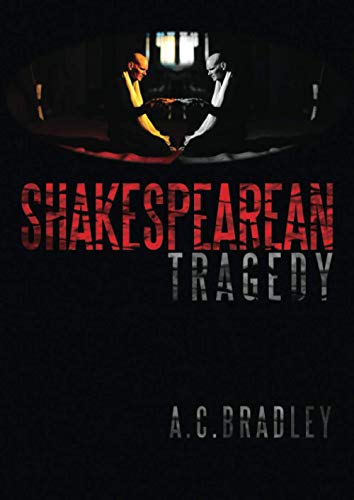 Shakespearean Tragedy: 10 Lectures: The Substance of Shakespearean Tragedy / Construction in Shakespeare’s Tragedies / Shakespeare’s Tragic Period / ... / Macbeth / With Complete Notes / A4 Edition von Independently published