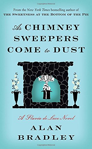 As Chimney Sweepers Come to Dust: A Flavia de Luce Novel (Flavia De Luce Mystery, 7, Band 7)