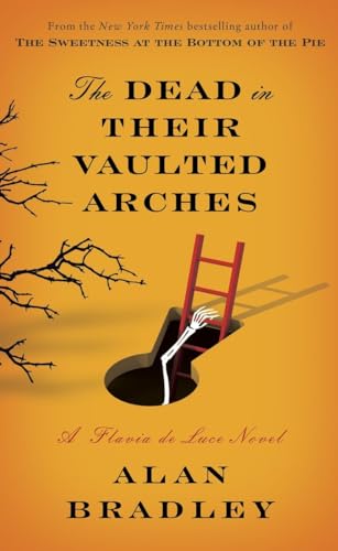 The Dead in Their Vaulted Arches: A Flavia de Luce Novel: A Flavia de Luce Mystery