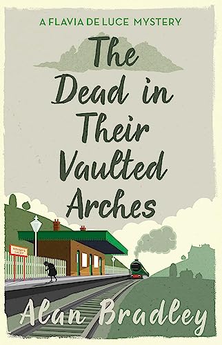 The Dead in Their Vaulted Arches: The gripping sixth novel in the cosy Flavia De Luce series (Flavia de Luce Mystery)