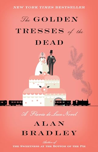 The Golden Tresses of the Dead: A Flavia de Luce Novel The Golden Tresses of the Dead: A Flavia de Luce Novel
