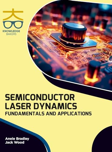 Semiconductor Laser Dynamics: Fundamentals and Applications Semiconductor Laser Dynamics: Fundamentals and Applications von Knowledge Bakers