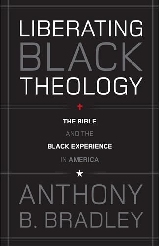 Liberating Black Theology: The Bible and the Black Experience in America von Crossway Books