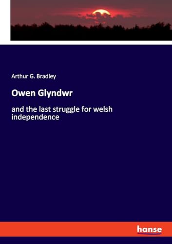 Owen Glyndwr: and the last struggle for welsh independence