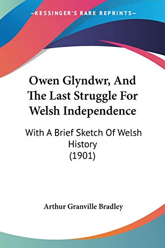 Owen Glyndwr, And The Last Struggle For Welsh Independence: With A Brief Sketch Of Welsh History (1901) von Kessinger Publishing
