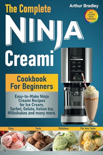The Complete Ninja Creami Cookbook For Beginners: Easy-to-Make Ninja Creami Recipes for Ice Cream, Sorbet, Gelato, Italian Ice, Milkshakes and many more. von Independently published