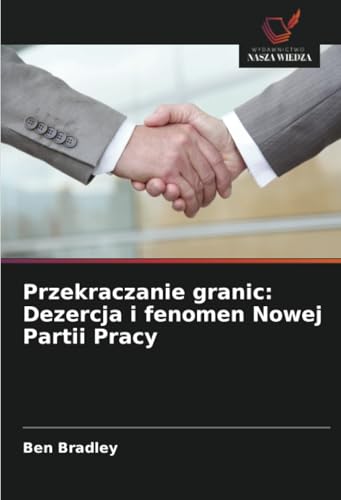Przekraczanie granic: Dezercja i fenomen Nowej Partii Pracy von Wydawnictwo Nasza Wiedza