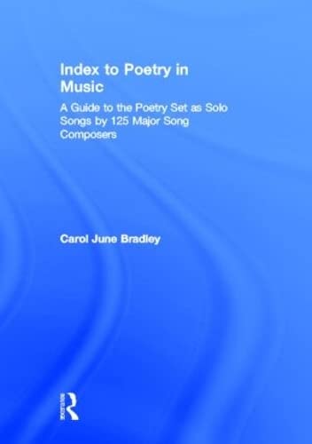 Index to Poetry in Music: A Guide to the Poetry Set as Solo Songs by 125 Major Song Composers: A Guide to the Poetry As Solo Songs by 125 Major Song Composers