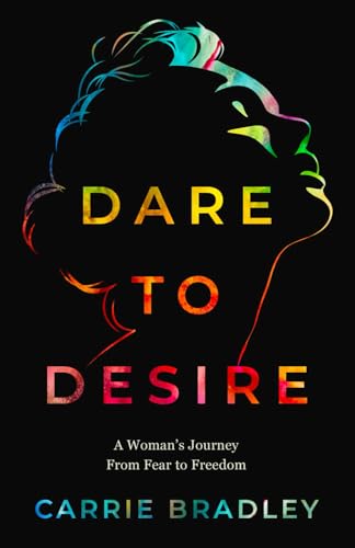 Dare to Desire: A Woman's Journey from Fear to Freedom von Self