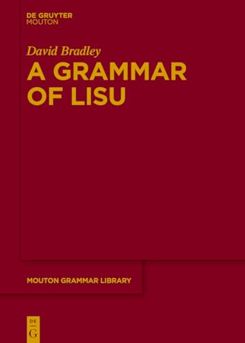 A Grammar of Lisu (Mouton Grammar Library [MGL], 70) von Walter de Gruyter