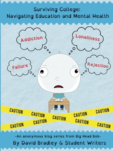 Surviving College: Navigating Education and Mental Health: An anonymous blog series from Big Head Bob (The Adventures of Big Head Bob) von Independently published