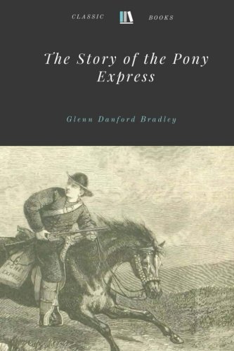 The Story of the Pony Express by Glenn Danford Bradley von CreateSpace Independent Publishing Platform