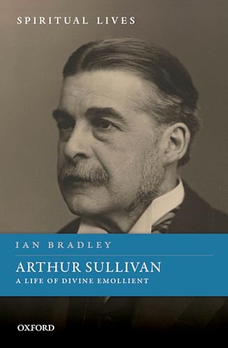 Arthur Sullivan: A Life of Divine Emollient (Spiritual Lives) von Oxford University Press