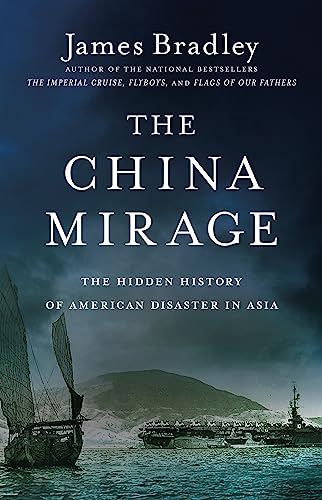 China Mirage: The Hidden History of American Disaster in Asia