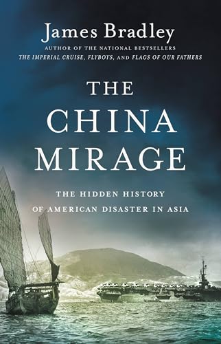 The China Mirage: The Hidden History of American Disaster in Asia