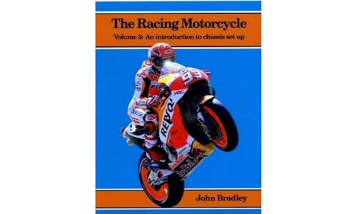 The Racing Motorcycle: Volume 3: An Introduction to Chassis Set Up