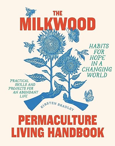 The Milkwood Permaculture Living Handbook: Habits for Hope in a Changing World