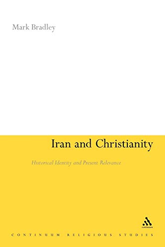 Iran and Christianity: Historical Identity and Present Relevance (Continuum Religious Studies) von Continnuum-3PL