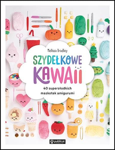 Szydełkowe kawaii. 40 supersłodkich maskotek amigurumi von Publicat