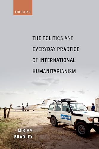 The Politics and Everyday Practice of International Humanitarianism von Oxford University Press