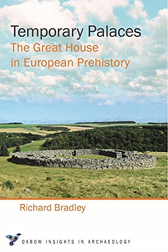 Temporary Palaces: The Great House in European Prehistory (Oxbow Insights in Archaeology, 7, Band 7)