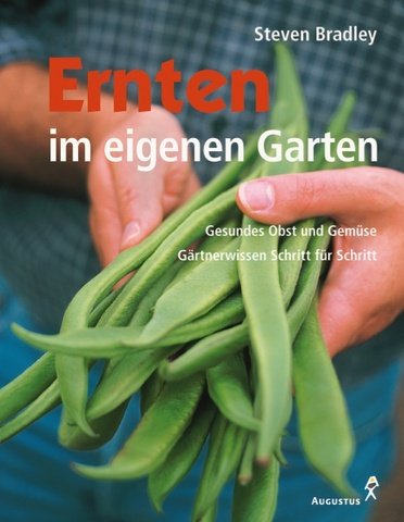 Ernten im eigenen Garten. Gesundes Obst und Gemüse. Gärtnerwissen Schritt für Schritt