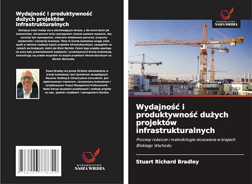 Wydajno¿¿ i produktywno¿¿ du¿ych projektów infrastrukturalnych: Procesy robocze i metodologie stosowane w krajach Bliskiego Wschodu von Wydawnictwo Nasza Wiedza