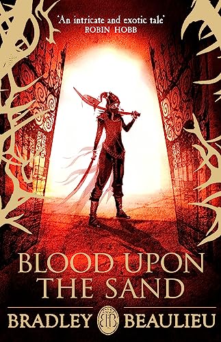 Blood upon the Sand: Bradley Beaulieu (The Song of the Shattered Sands)