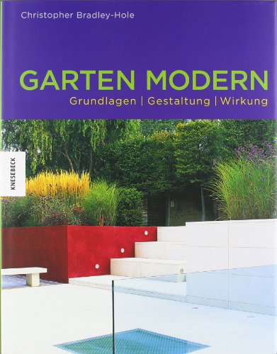 Garten modern: Grundlagen, Gestaltung, Wirkung