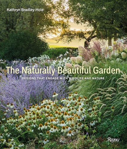 The Naturally Beautiful Garden: Designs That Engage with Wildlife and Nature von Rizzoli Universe Promotional Books