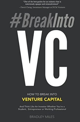 #BreakIntoVC: How to Break Into Venture Capital and Think Like an Investor Whether You're a Student, Entrepreneur or Working Professional (Venture Capital Guidebook, Band 1)