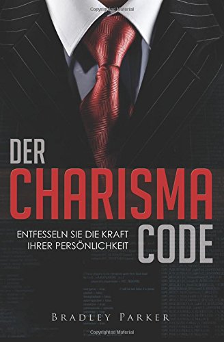 Der Charisma Code: Entfesseln Sie die Kraft Ihrer Persönlichkeit - Mit 30 Tage Programm für mehr Ausstrahlung, Beliebtheit und Einfluss von CreateSpace Independent Publishing Platform