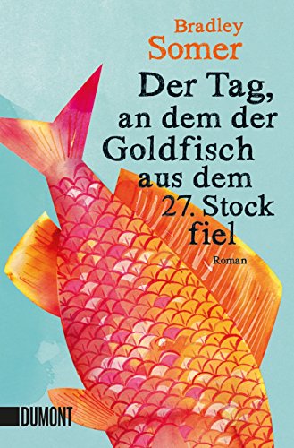 Der Tag, an dem der Goldfisch aus dem 27. Stock fiel: Roman