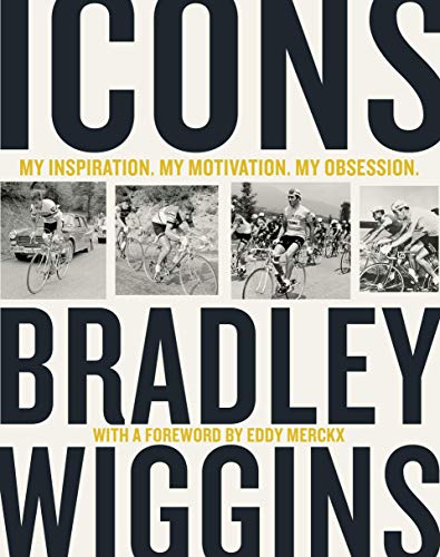 Icons: My Inspiration. My Motivation. My Obsession. von Bradley Wiggins