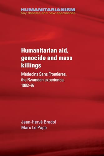 Humanitarian aid, genocide and mass killings: The Rwandan Experience (Humanitarianism: Key Debates and New Approaches) von Manchester University Press