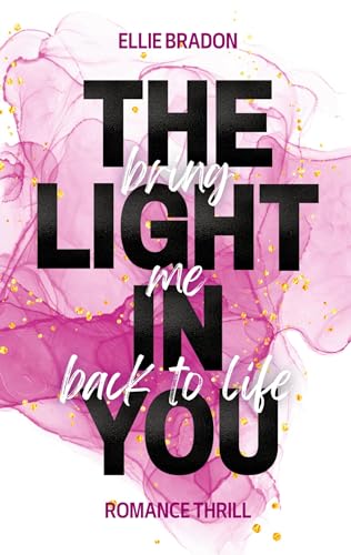 THE LIGHT IN YOU - Bring Me Back To Life: Nervenaufreibende Sommer-Romanze mit tougher Protagonistin, unvorhersehbaren Wendungen und einer ordentlichen Portion Thriller-Elementen von BoD – Books on Demand