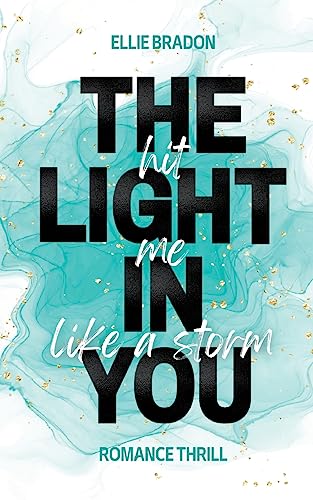 THE LIGHT IN YOU - Hit Me Like A Storm: Mitreißender Sommer-Roman mit humorvollen Enemies-to-Lovers-Vibes und Spicy-Szenen von BoD – Books on Demand