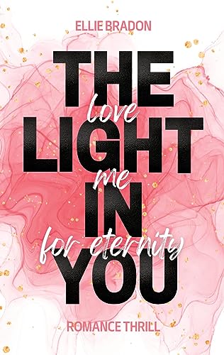 THE LIGHT IN YOU - Love Me For Eternity: Humorvoller Sommer-Roman mit spannenden Thriller-Elementen und Spicy-Szenen von BoD – Books on Demand