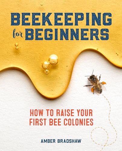 Beekeeping for Beginners: How To Raise Your First Bee Colonies von Rockridge Press