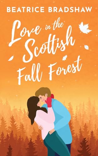 Love in the Scottish Fall Forest: A cosy and spicy romance (Escape to Scotland, book 4) von Nielsen