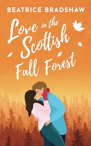 Love in the Scottish Fall Forest: A cosy and spicy romance (Escape to Scotland, book 4)