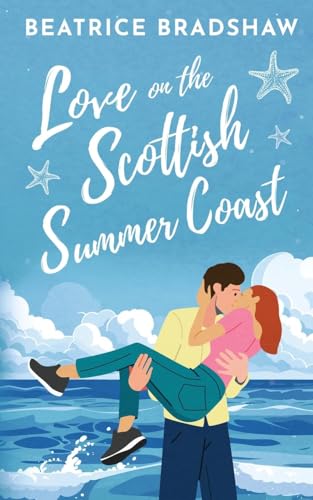 Love on the Scottish Summer Coast: A cosy and spicy second chance romance set in Scotland (Escape to Scotland, Book 3) von Jessica Beatrice Wagener