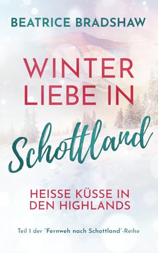 Winterliebe in Schottland: Heisse Küsse in den Highlands (Fernweh nach Schottland) von Nielsen