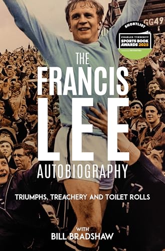 Triumphs, Treachery & Toilet Rolls: The Francis Lee Autobiography von Pitch Publishing Ltd