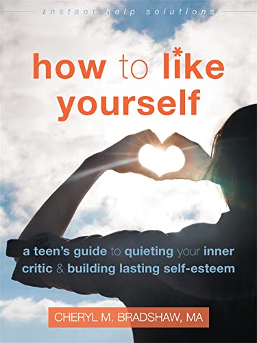How to Like Yourself: A Teen's Guide to Quieting Your Inner Critic and Building Lasting Self-Esteem (Instant Help Solutions) von Instant Help Publications