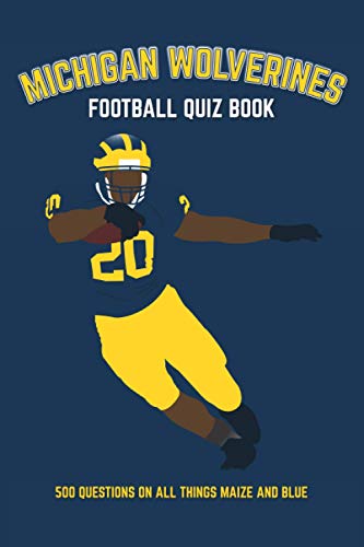 Michigan Wolverines Football Quiz Book: 500 Questions on all Things Maize and Blue (Sports Quiz Books)