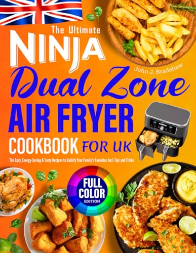 The Ultimate Ninja Dual Zone Air Fryer Cookbook for UK: The Easy, Energy-Saving & Tasty Recipes to Satisfy Your Family's Favorites Incl. Tips and Tricks |Full Color Pictures Version von Independently published