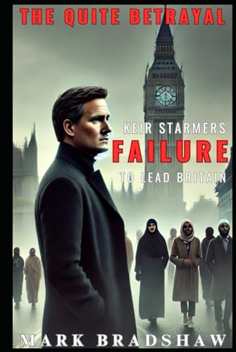 The Quite Betrayal: Keir Starmers Failure to lead Britain von Independently published